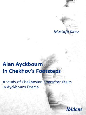 cover image of Alan Ayckbourn in Chekhov's Footsteps. a Study of Chekhovian Character Traits in Ayckbourn Drama